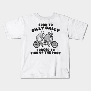 Raccoon Born To Dilly Dally Forced To Pick Up The Pace Shirt, Kids T-Shirt